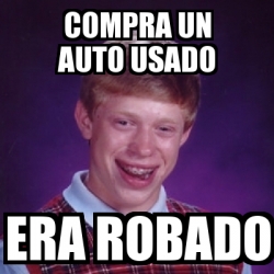 Meme Bad Luck Brian Compra Un Auto Usado Era Robado