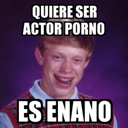 Meme Bad Luck Brian - Quiere ser actor porno es enano - 351133
