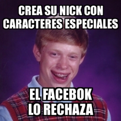 Meme Bad Luck Brian Crea Su Nick Con Caracteres Especiales El Facebok Lo Rechaza