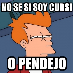 Meme Futurama Fry No Se Si Soy Cursi O Pendejo