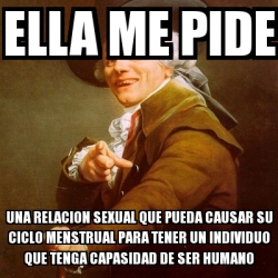 Meme Joseph Ducreux Ella Me Pide UNA RELACION SEXUAL QUE PUEDA CAUSAR Su Ciclo Menstrual Para