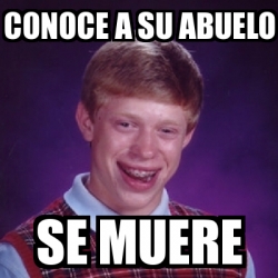 Meme Bad Luck Brian Conoce A Su Abuelo Se Muere