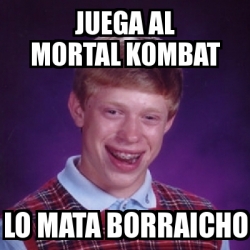 Meme Bad Luck Brian Juega Al Mortal Kombat Lo Mata Borraicho