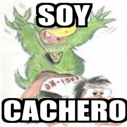 Meme Personalizado - soy cachero - 652929