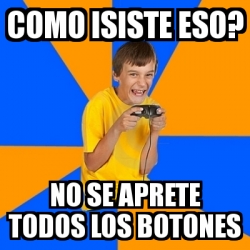 Meme Annoying Gamer Kid - como isiste eso? no se aprete todos los ...