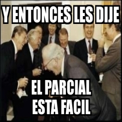 Meme Personalizado Y Entonces Les Dije El Parcial Esta Facil