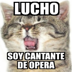 Meme Personalizado Lucho Soy Cantante De Opera