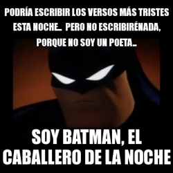 Meme Disapproving Batman - PodrÃa escribir los versos mÃ¡s tristes esta  noche... pero no escribirÃ©nada, porque no soy un poeta... soy batman, el  caballero de la noche - 819077