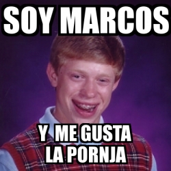 Meme Bad Luck Brian - soy marcos y me gusta la pornja - 835763