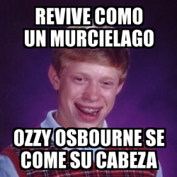 Meme Bad Luck Brian Revive Como Un Murcielago Ozzy Osbourne Se Come Su Cabeza