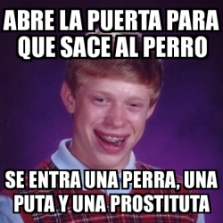 Meme Bad Luck Brian Abre La Puerta Para Que Sace Al Perro Se Entra