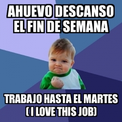 Meme Bebe Exitoso Ahuevo Descanso El Fin De Semana Trabajo Hasta El