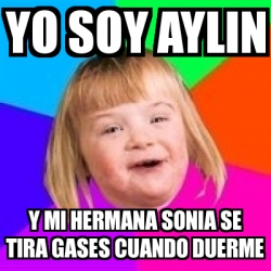 Meme Retard Girl - yo soy aylin y mi hermana sonia se tira gases cuando