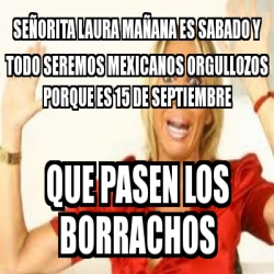 Meme Personalizado Se Orita Laura Ma Ana Es Sabado Y Todo Seremos