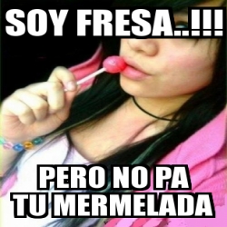 Meme Personalizado Soy Fresa Pero No Pa Tu Mermelada