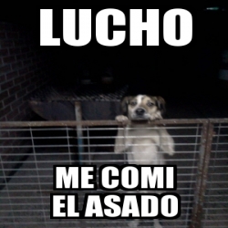 Meme Personalizado Lucho Me Comi El Asado