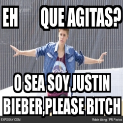 Meme Personalizado Eh Que Agitas O Sea Soy Justin Bieber Please