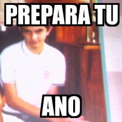 Meme Personalizado - prepara tu ano - 1279490