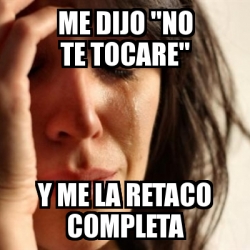 Meme Problems - me dijo 