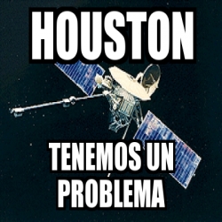 Meme Personalizado - houston tenemos un problema - 1378515