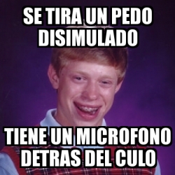 Meme Bad Luck Brian Se Tira Un Pedo Disimulado Tiene Un Microfono