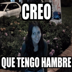 Meme Personalizado Creo Que Tengo Hambre