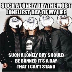 the loneliest day of my life