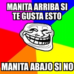 Meme Troll Manita Arriba Si Te Gusta Esto Manita Abajo Si No