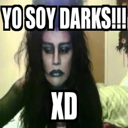 Meme Personalizado - Yo SOY DARKS!!! XD - 1051954