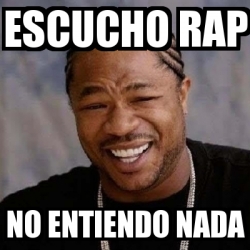 Meme Yo Dawg - escucho rap no entiendo nada - 1505249
