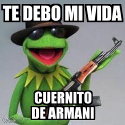 Meme Personalizado - te debo mi vida cuernito de armani - 1530983