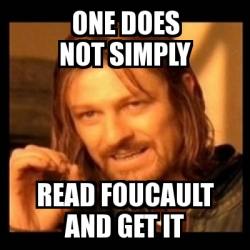 Meme Personalizado One Does Not Simply Read Foucault And Get It