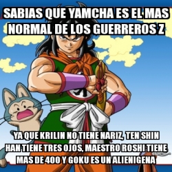 Meme Personalizado Sabias Que Yamcha Es El Mas Normal De Los