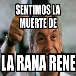 Meme Personalizado - sentimos la muerte de la rana rene - 1085218