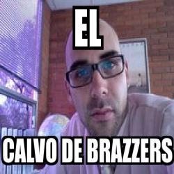Meme Personalizado - el calvo de brazzers - 1839561