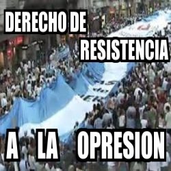 Meme Personalizado Derecho De Resistencia A La Opresion 1860101