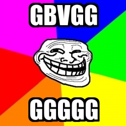 Meme Troll - gbvgg ggggg - 1873208
