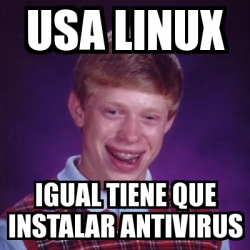 Meme Bad Luck Brian - usa linux igual tiene que instalar antivirus ...