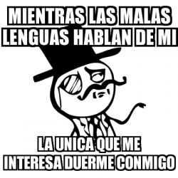 Meme Feel Like A Sir Mientras Las Malas Lenguas Hablan De Mi La Unica Que Me Interesa Duerme