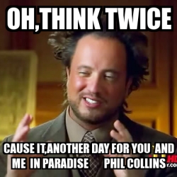 cause its another day for you and me in paradiseee #phillcollins