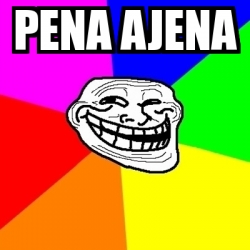 Meme Troll Pena Ajena