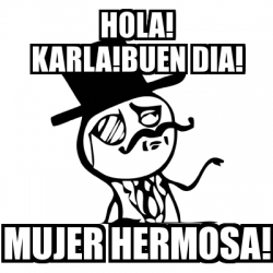 Meme Feel Like A Sir - hola! karla!buen dia! mujer hermosa! - 13209387