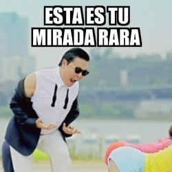 Meme Gangnam Style - esta es tu mirada rARA - 13263388