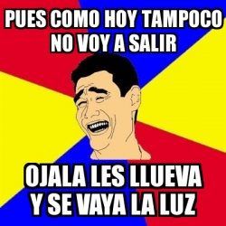 Meme Yao Ming Pues Como Hoy Tampoco No Voy A Salir Ojala Les Llueva Y Se Vaya La Luz