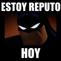 Meme Disapproving Batman - estoy reputo hoy - 13895726