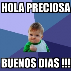 Meme Bebe Exitoso - HOLA PRECIOSA BUENOS DIAS !!! - 14009208