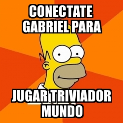 Meme Homer - conectate gabriel para jugar triviador mundo - 14201280