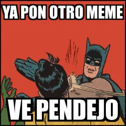 Meme Batman Slaps Robin Ya Pon Otro Meme Ve Pendejo