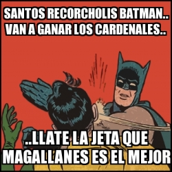 Meme Batman slaps Robin - Santos recorcholis batman.. van a ganar los  cardenales.. ..llate la jeta que magallanes es el mejor - 14334439