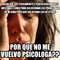 Meme Problems - dicen que soy fisicamente e psicologicamente inestable ...